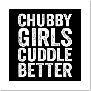 Chubby girls cuddle better - chubby girl Posters and Art